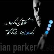 Ian Parker : Whilst The Wind